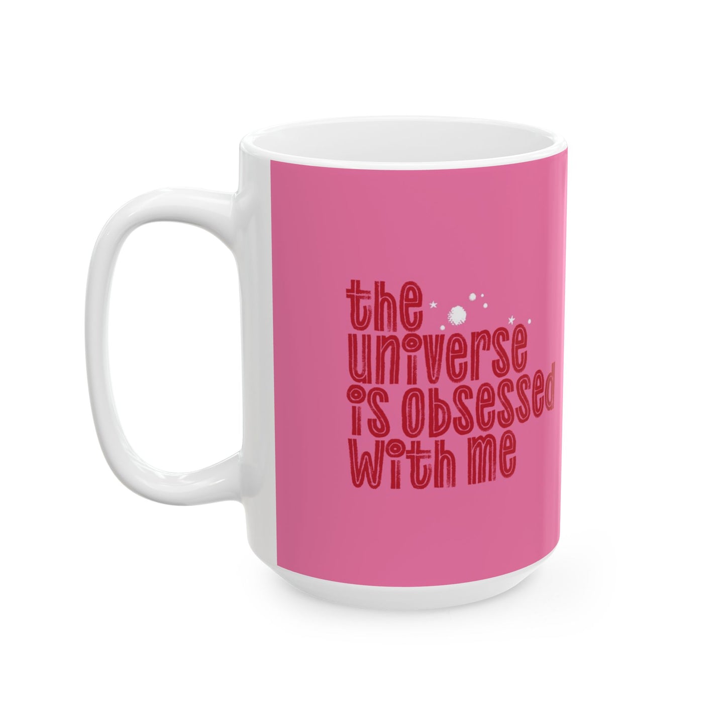 The Universe is Obsessed with Me Mug 11oz/15oz