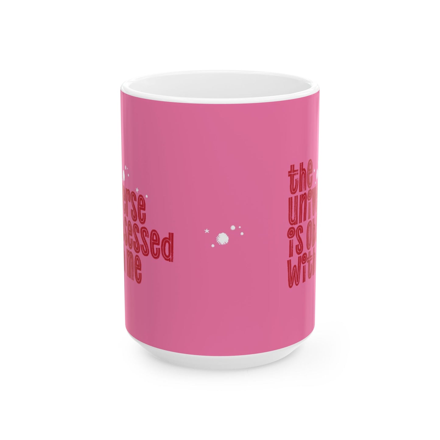 The Universe is Obsessed with Me Mug 11oz/15oz
