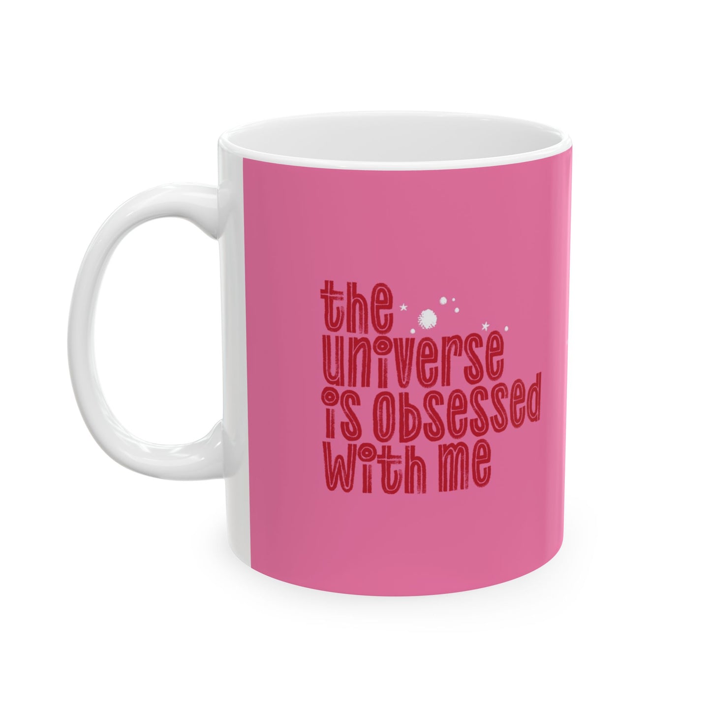 The Universe is Obsessed with Me Mug 11oz/15oz
