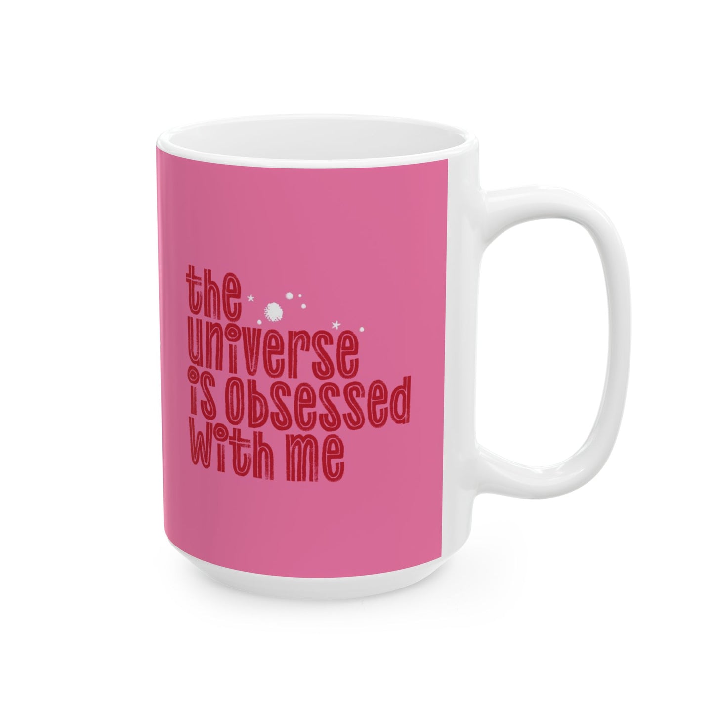 The Universe is Obsessed with Me Mug 11oz/15oz