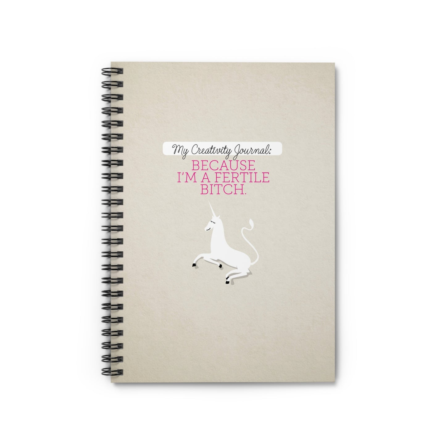 My Creativity Journal: Because I'm a Fertile Bitch (Natural)